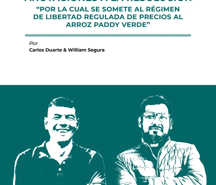 ANOTACIONES A LA RESOLUCIÓN “POR LA CUAL SE SOMETE AL RÉGIMEN DE LIBERTAD REGULADA DE PRECIOS AL ARROZ PADDY VERDE”. La producción de arroz en Colombia